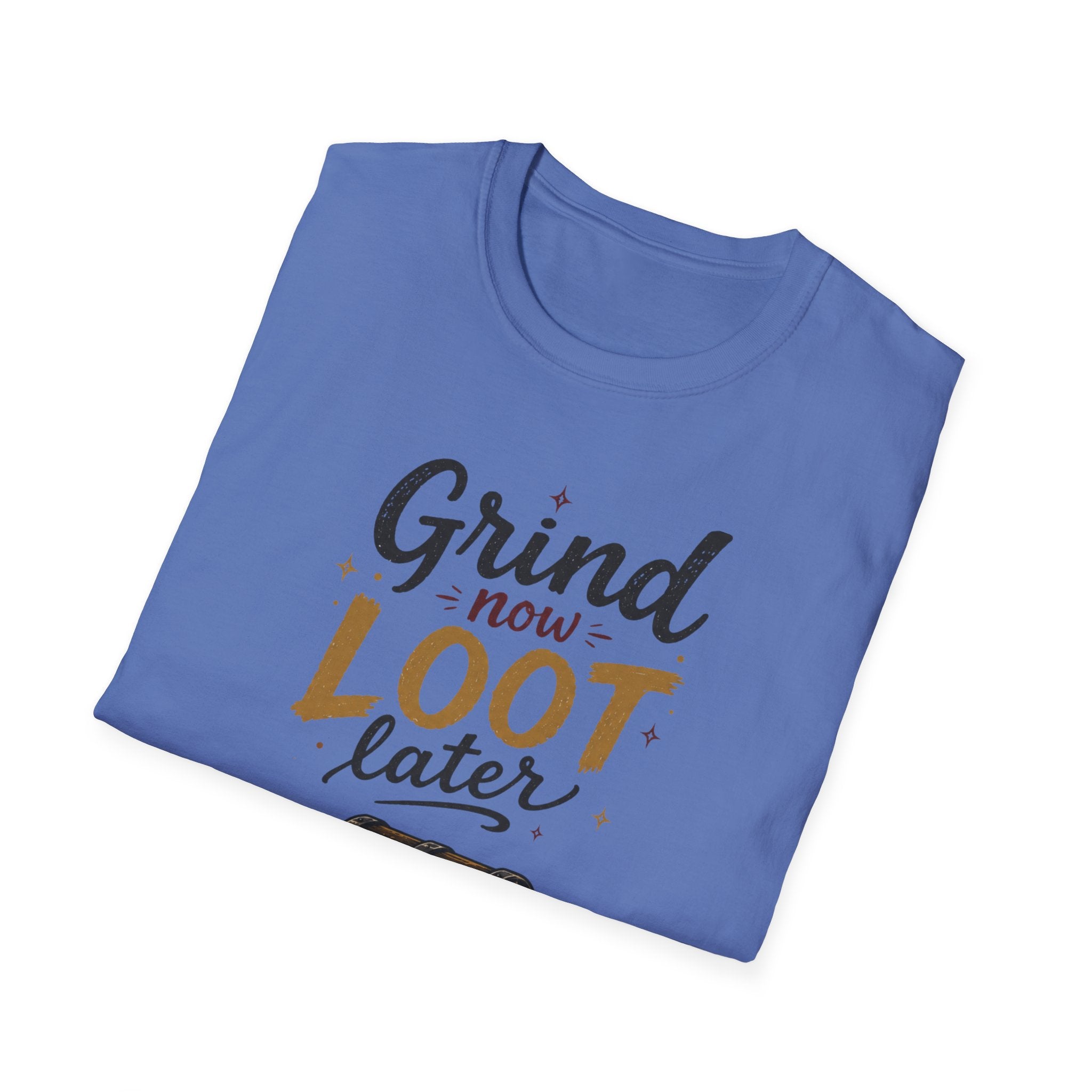 Grind Now Loot Later T-Shirt