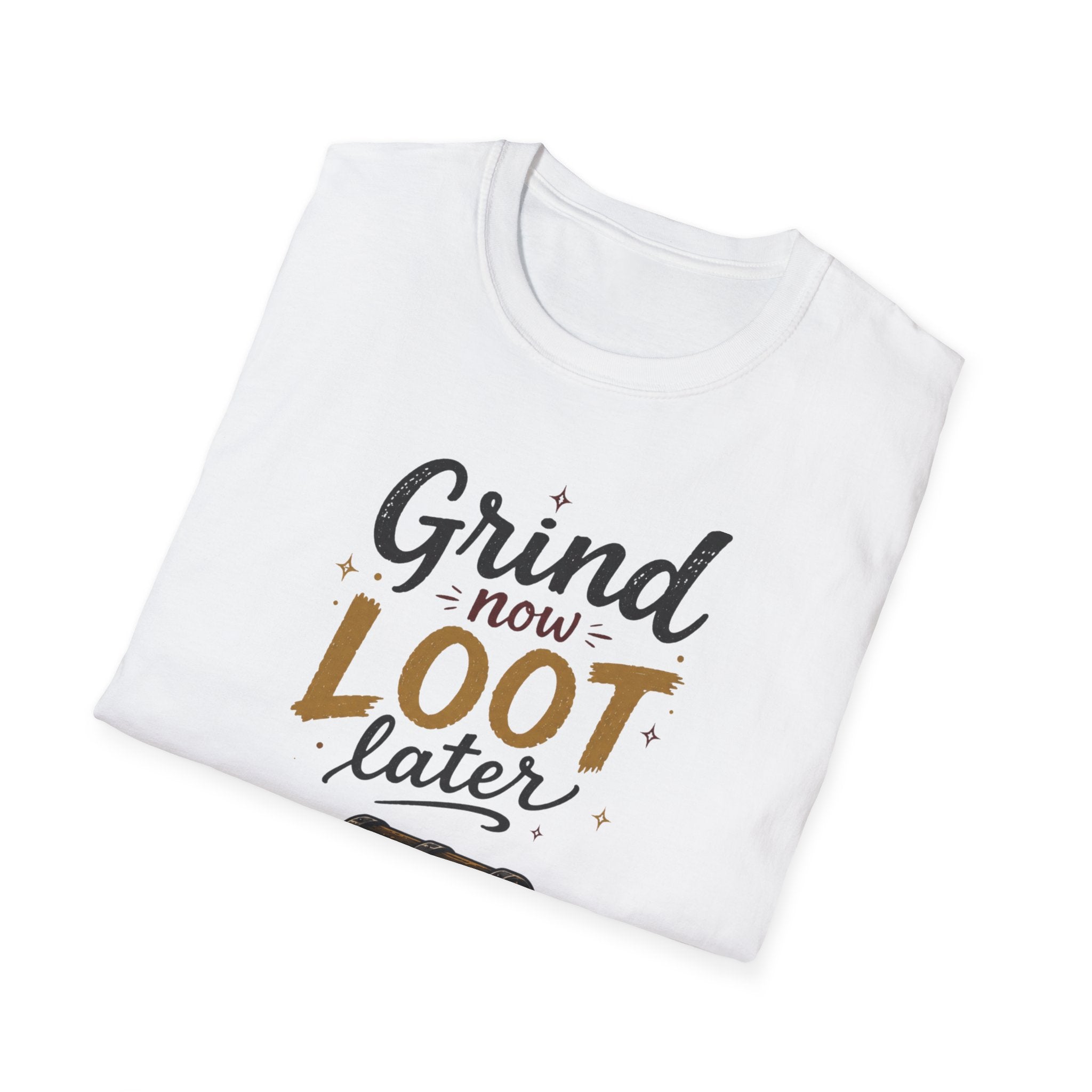 Grind Now Loot Later T-Shirt