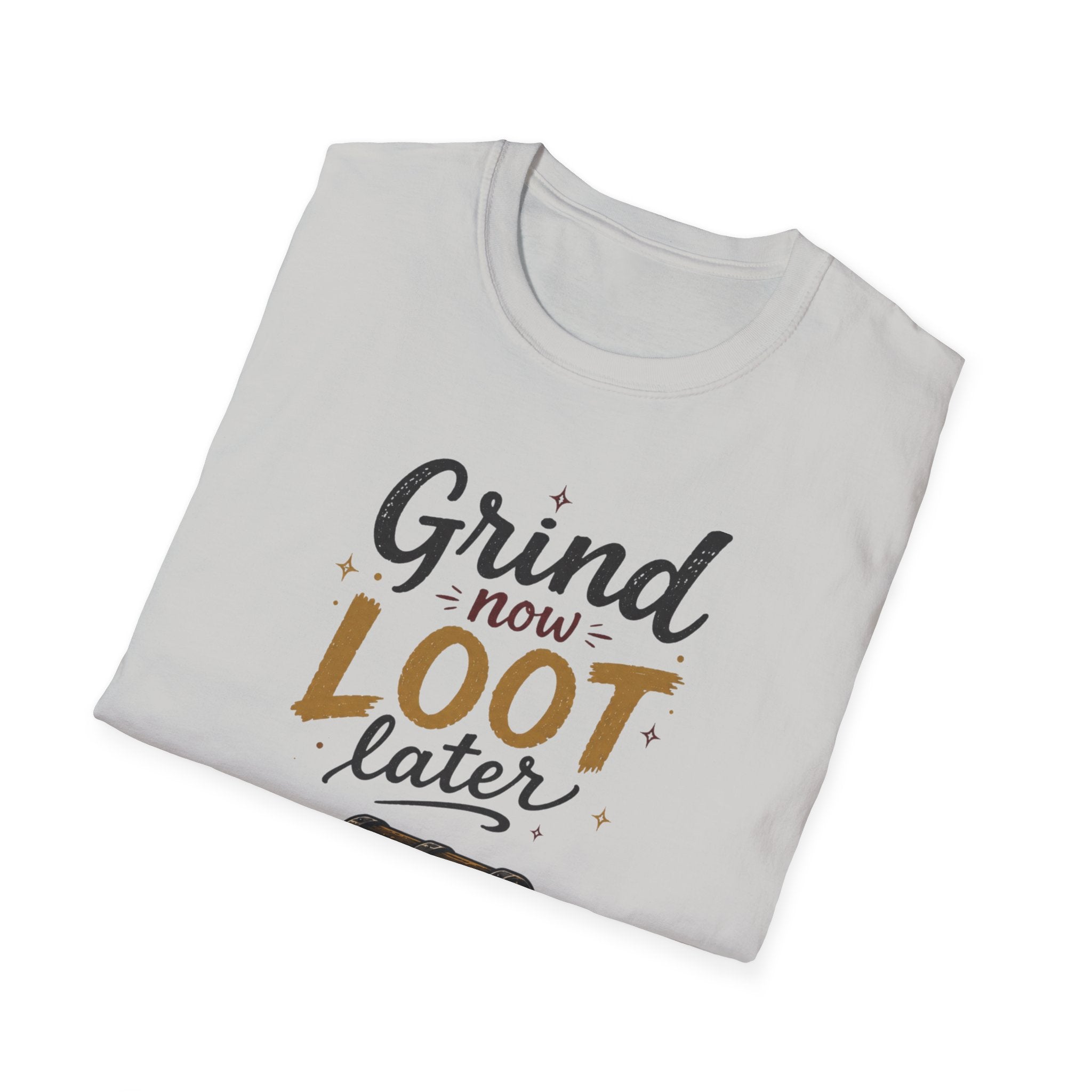 Grind Now Loot Later T-Shirt