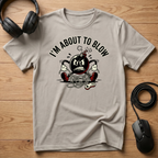 I'm About To Blow Up T-Shirt