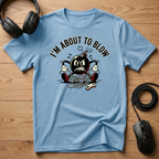 I'm About To Blow Up T-Shirt