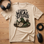 I Cant Heal Stupid. T-Shirt