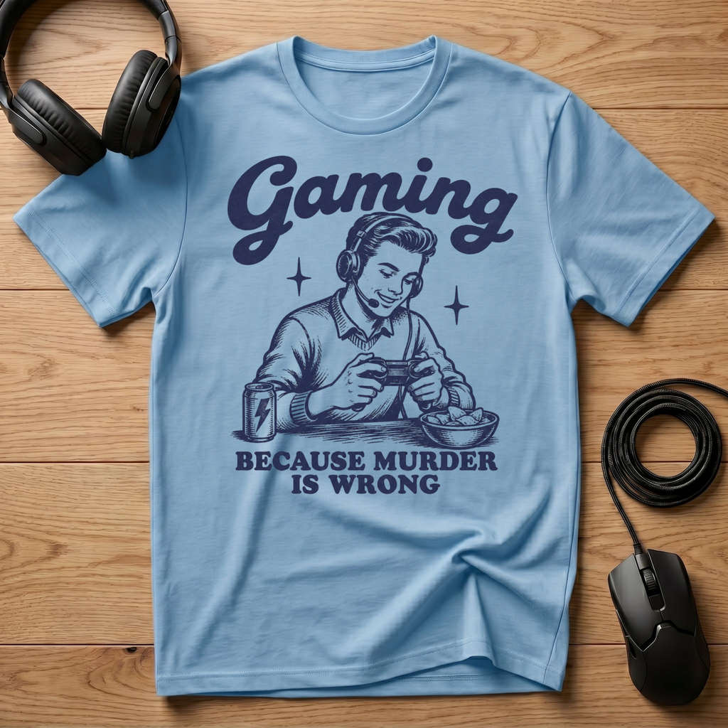 Gaming Because Murder Is Wrong T-Shirt
