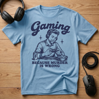 Gaming Because Murder Is Wrong T-Shirt