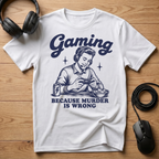 Gaming Because Murder Is Wrong T-Shirt