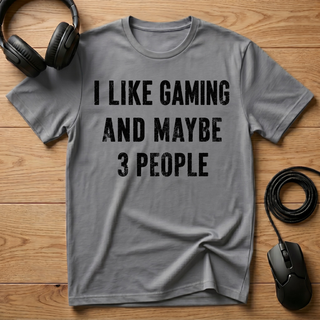 I Like Gaming And Maybe 3 People T-Shirt