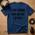 I Like Gaming And Maybe 3 People T-Shirt