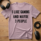 I Like Gaming And Maybe 3 People T-Shirt