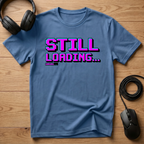 Still Loading... T-Shirt