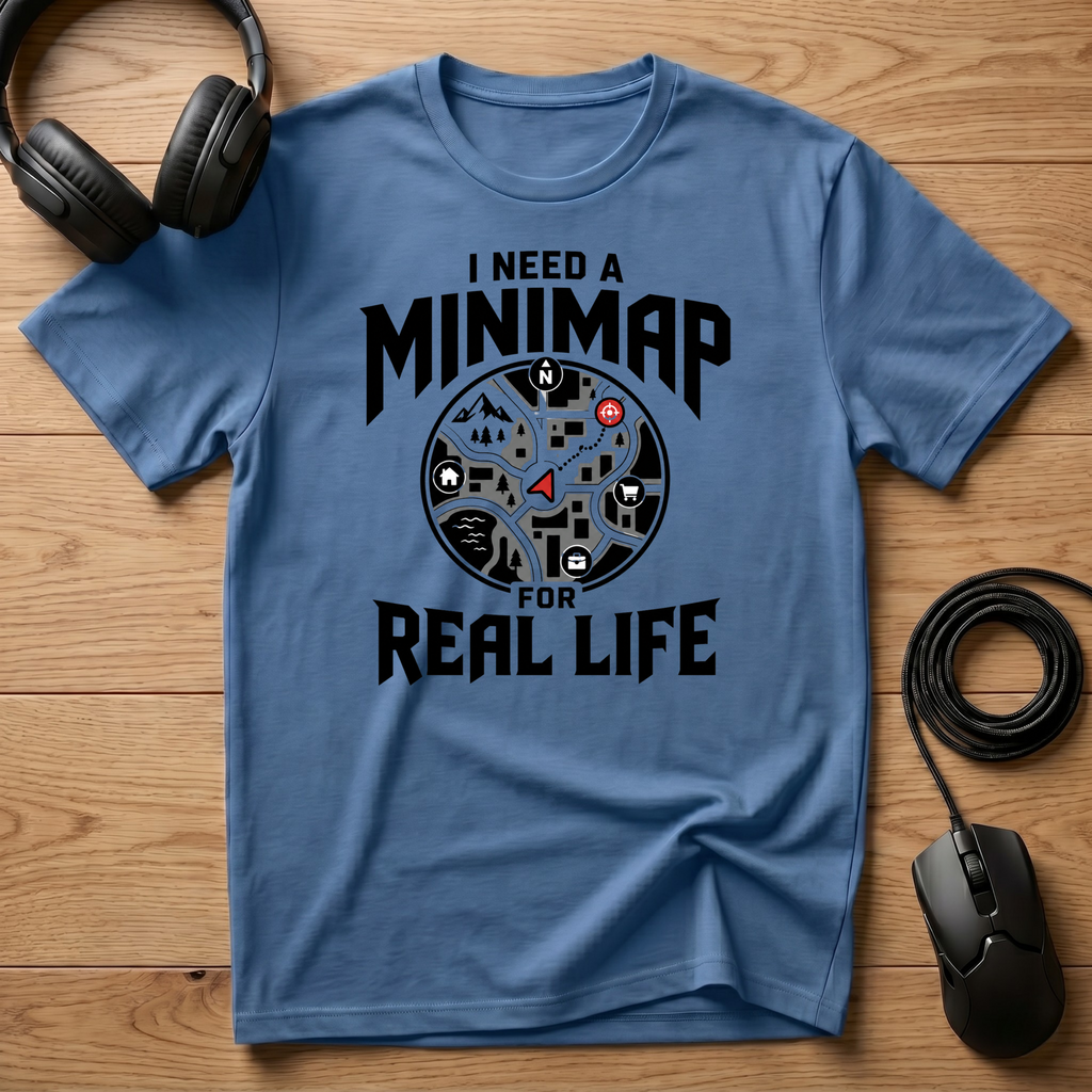 I Need A Mini-Map For Real Life T-Shirt