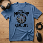 I Need A Mini-Map For Real Life T-Shirt