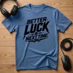 Better Luck Next Time T-Shirt
