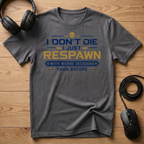 I Don't Die I Just Respawn T-Shirt