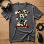 Game Over? Never Heard Of It T-Shirt