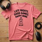 Late Nights. Good Games. Happy Mind. T-Shirt
