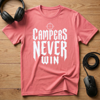 Campers Never Win T-Shirt