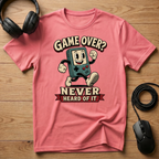 Game Over? Never Heard Of It T-Shirt