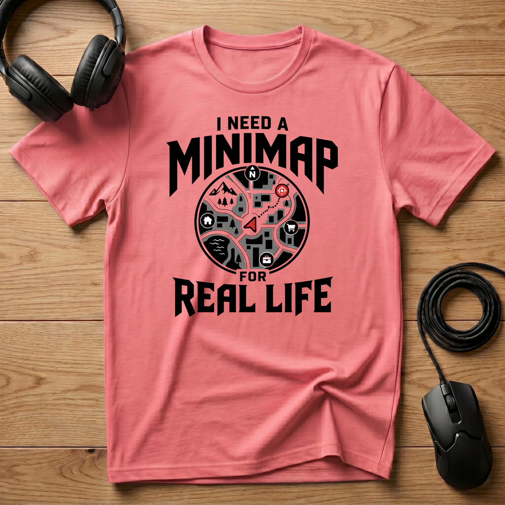 I Need A Mini-Map For Real Life T-Shirt