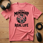 I Need A Mini-Map For Real Life T-Shirt