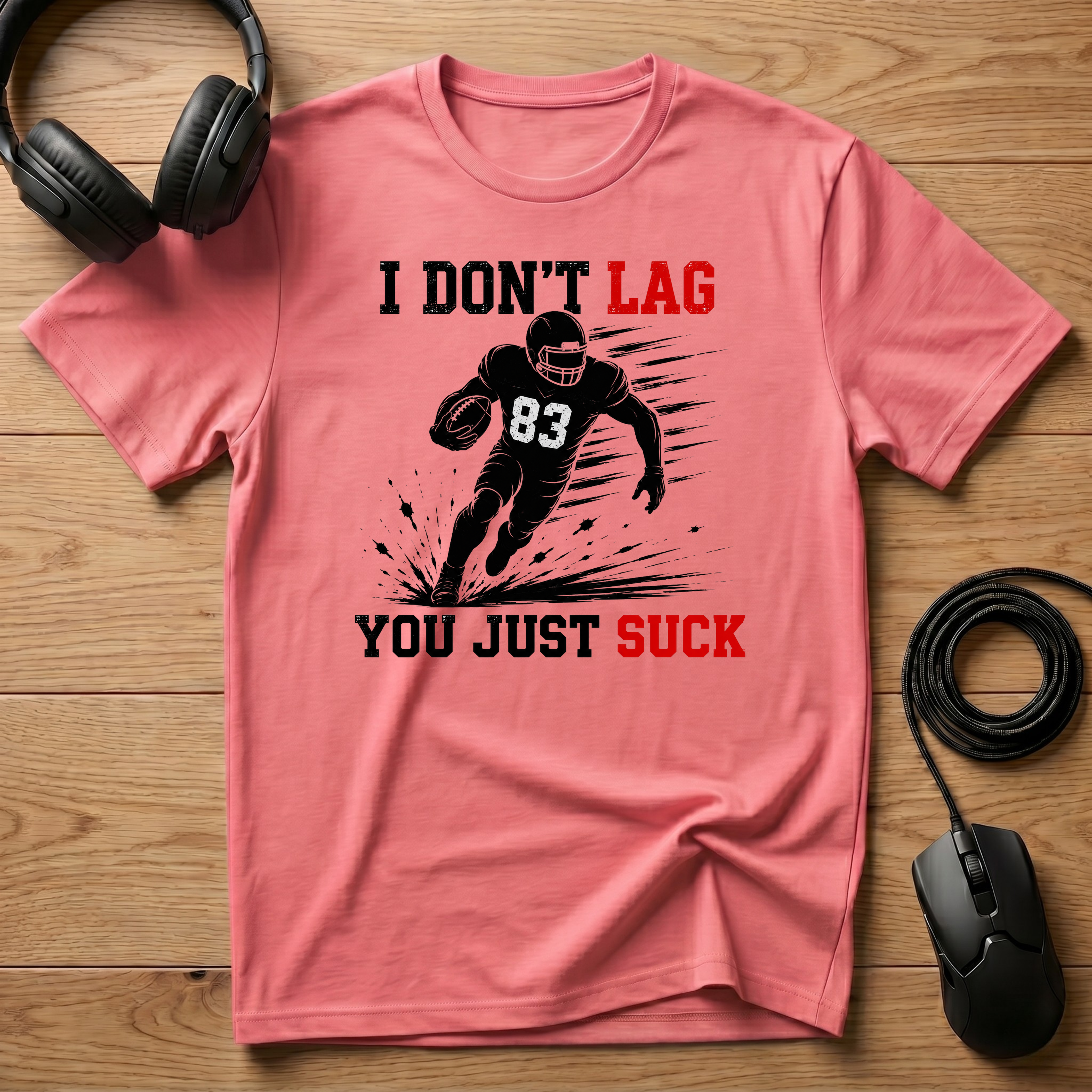 I Don't Lag, You Just Suck. T-Shirt