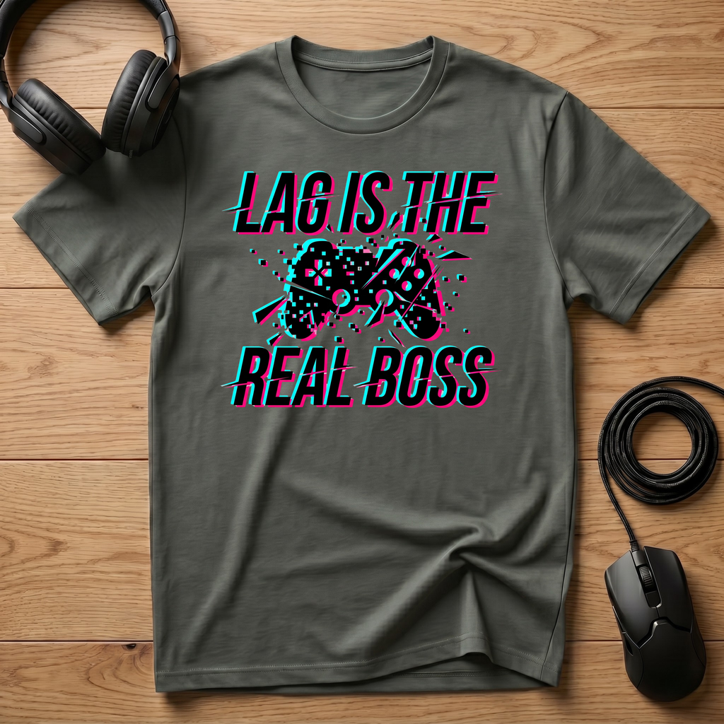 Lag Is The Real Boss T-Shirt