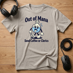 Out of Mana Send Coffee or Clerics T-Shirt