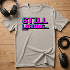 Still Loading... T-Shirt