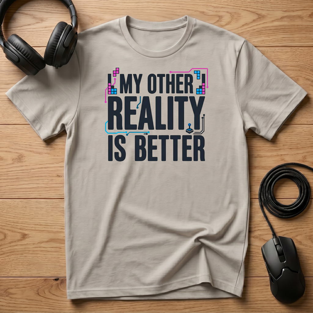 My Other Reality Is Better T-Shirt