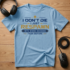 I Don't Die I Just Respawn T-Shirt