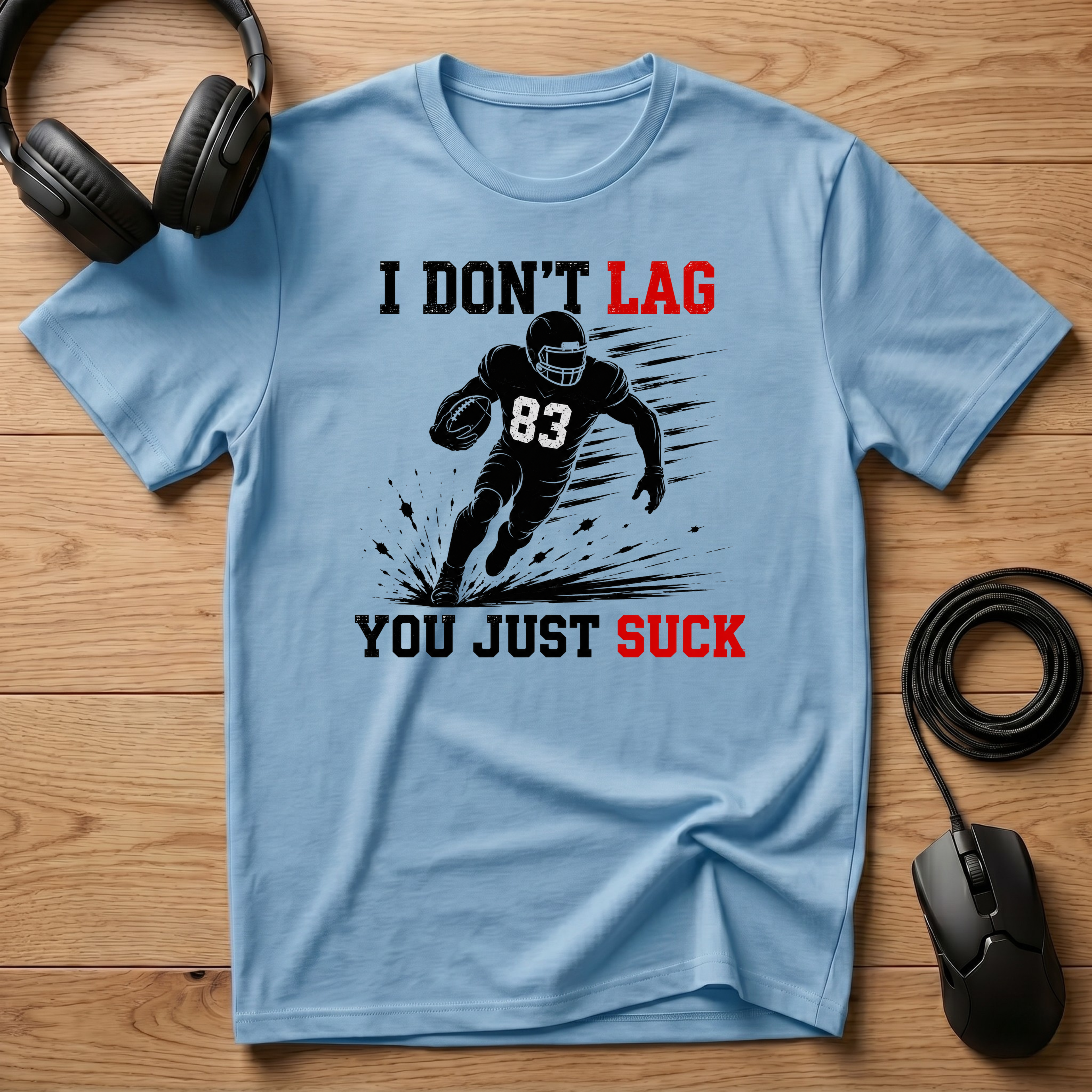 I Don't Lag, You Just Suck. T-Shirt