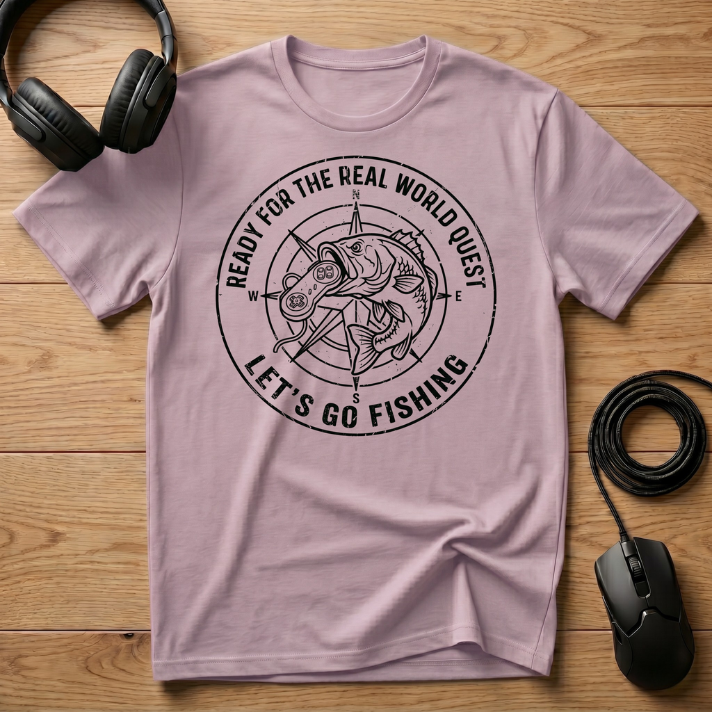 Ready For The Real World Quest. Lets Go Fishing T-Shirt