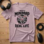 I Need A Mini-Map For Real Life T-Shirt