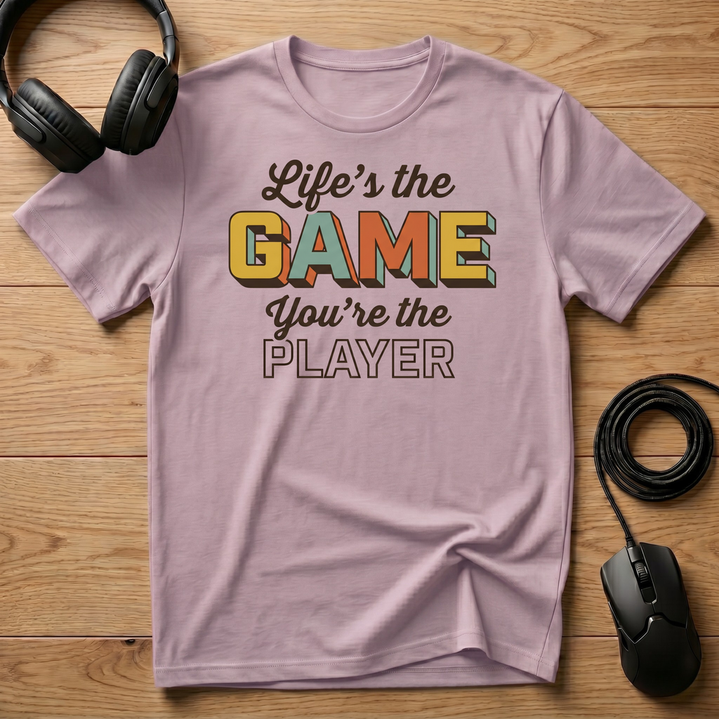 Life's the Game. You're the Player. T-Shirt