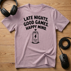 Late Nights. Good Games. Happy Mind. T-Shirt