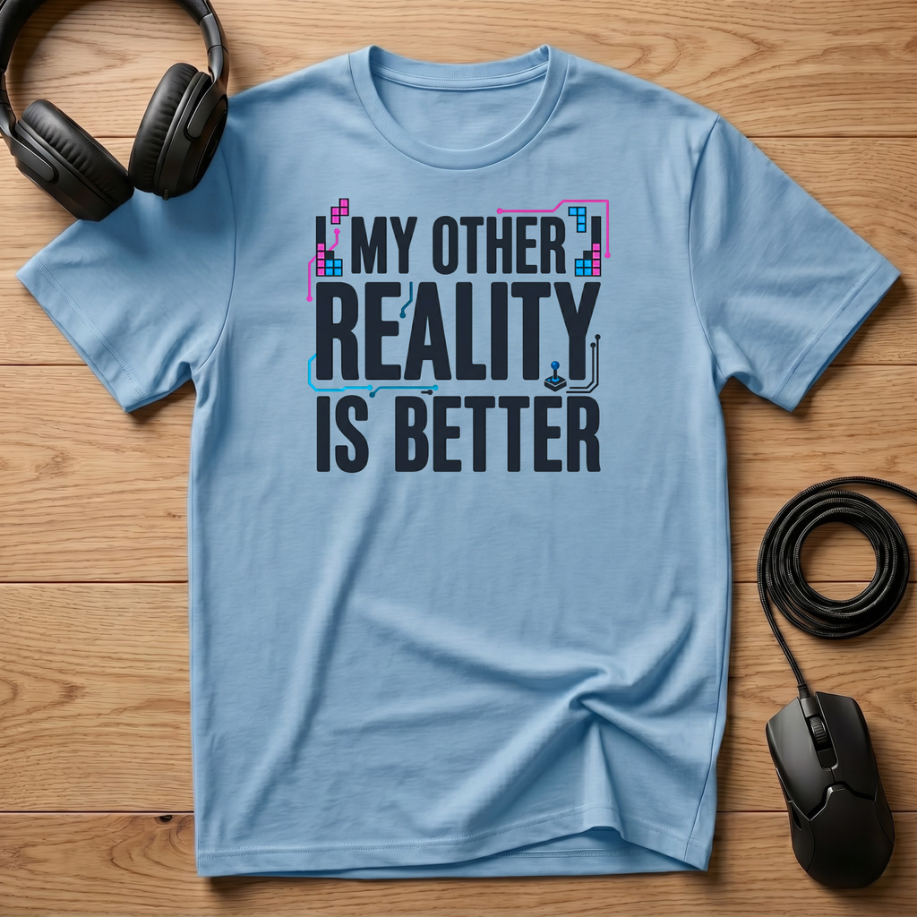 My Other Reality Is Better T-Shirt