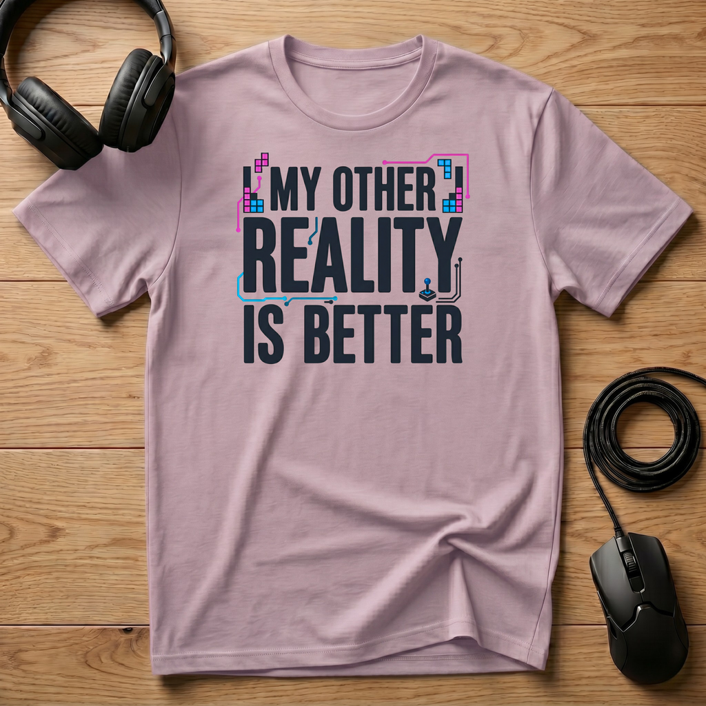 My Other Reality Is Better T-Shirt