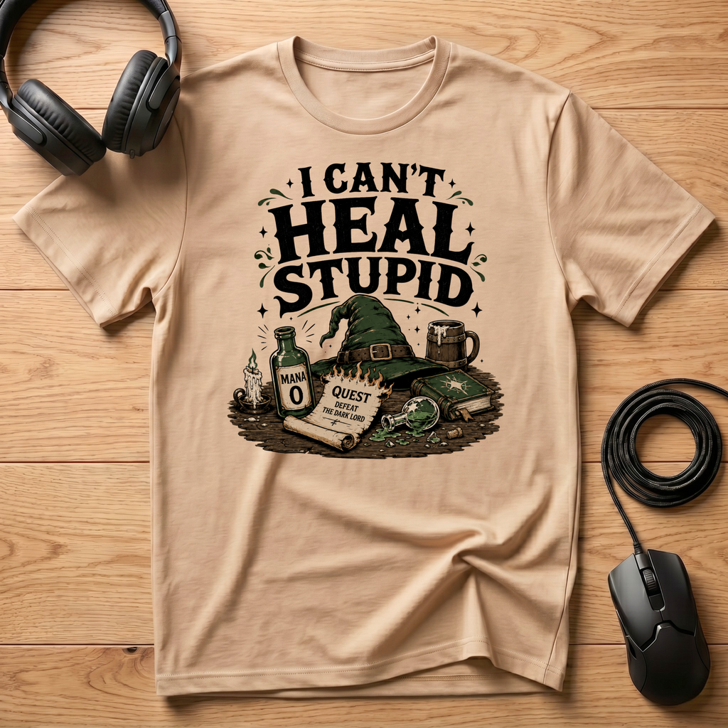 I Cant Heal Stupid. T-Shirt