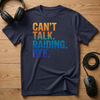 Can't Talk. Raiding. Bye. T-Shirt