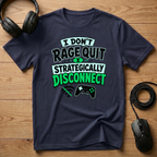 I Don't Rage Quit I Strategically Disconnect T-Shirt