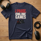 I Pause Online Games T-Shirt