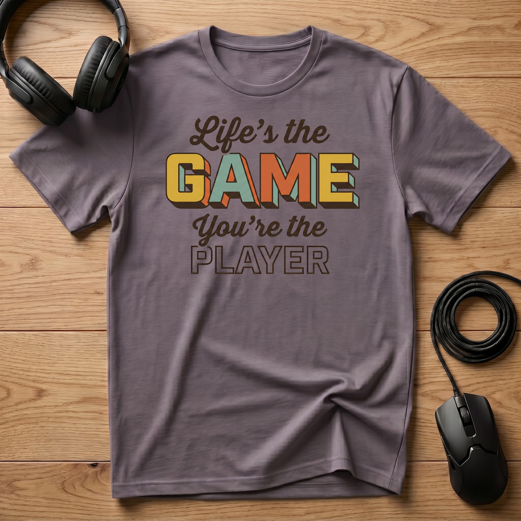 Life's the Game. You're the Player. T-Shirt
