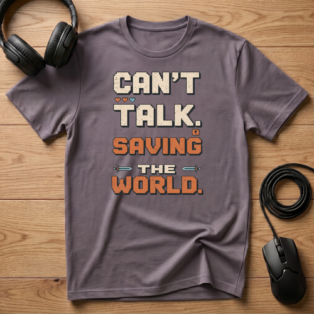 Can't Talk. Saving The World. T-Shirt