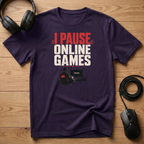 I Pause Online Games T-Shirt