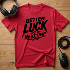 Better Luck Next Time T-Shirt