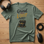 Grind Now Loot Later T-Shirt