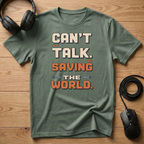 Can't Talk. Saving The World. T-Shirt