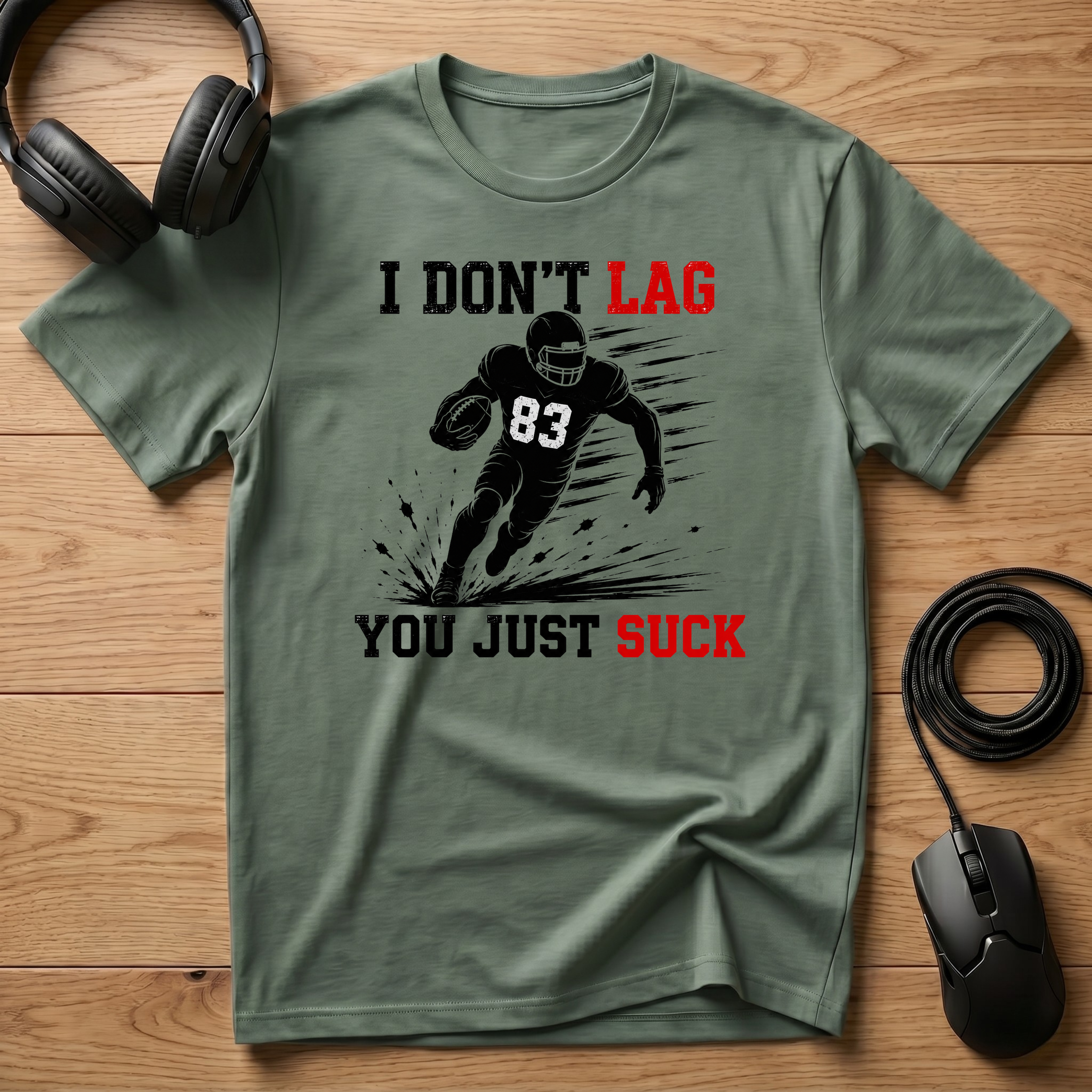 I Don't Lag, You Just Suck. T-Shirt