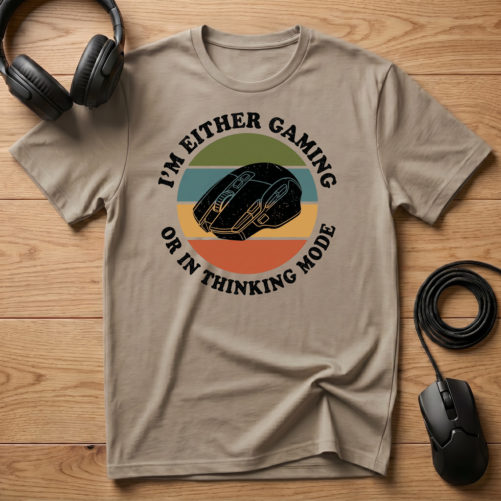 I'm Either Gaming. Or In Thinking Mode. T-Shirt