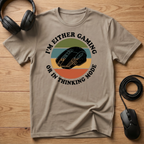 I'm Either Gaming. Or In Thinking Mode. T-Shirt
