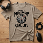 I Need A Mini-Map For Real Life T-Shirt